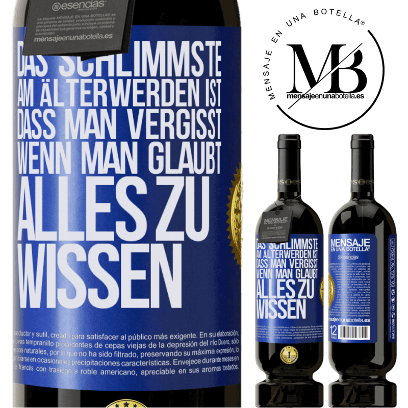 49,95 € Kostenloser Versand | Rotwein Premium Ausgabe MBS® Reserve Das Schlimmste am Älterwerden ist, dass, gerade wenn man glaubt, alles zu wissen, man anfängt, alles zu vergessen Blaue Markierung. Anpassbares Etikett Reserve 12 Monate Ernte 2015 Tempranillo