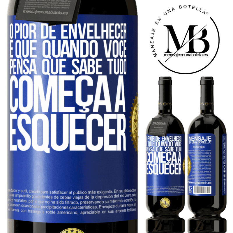 49,95 € Envio grátis | Vinho tinto Edição Premium MBS® Reserva O pior de envelhecer é que, quando você pensa que sabe tudo, começa a esquecer Etiqueta Azul. Etiqueta personalizável Reserva 12 Meses Colheita 2015 Tempranillo