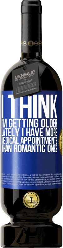 «I think I'm getting older. Lately I have more medical appointments than romantic ones» Premium Edition MBS® Reserve