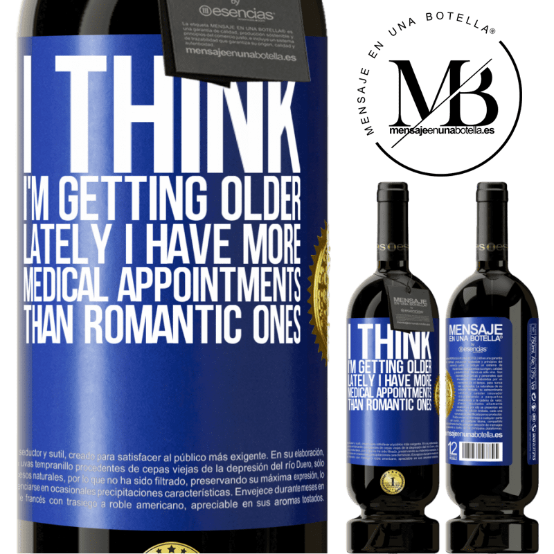 29,95 € Free Shipping | Red Wine Premium Edition MBS® Reserva I think I'm getting older. Lately I have more medical appointments than romantic ones Blue Label. Customizable label Reserva 12 Months Harvest 2014 Tempranillo