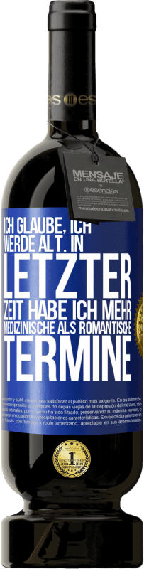 «Ich glaube, ich werde alt. In letzter Zeit habe ich mehr medizinische als romantische Termine» Premium Ausgabe MBS® Reserve