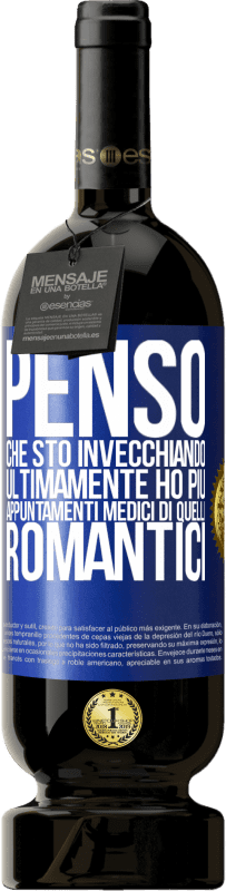 «Penso che sto invecchiando. Ultimamente ho più appuntamenti medici di quelli romantici» Edizione Premium MBS® Riserva