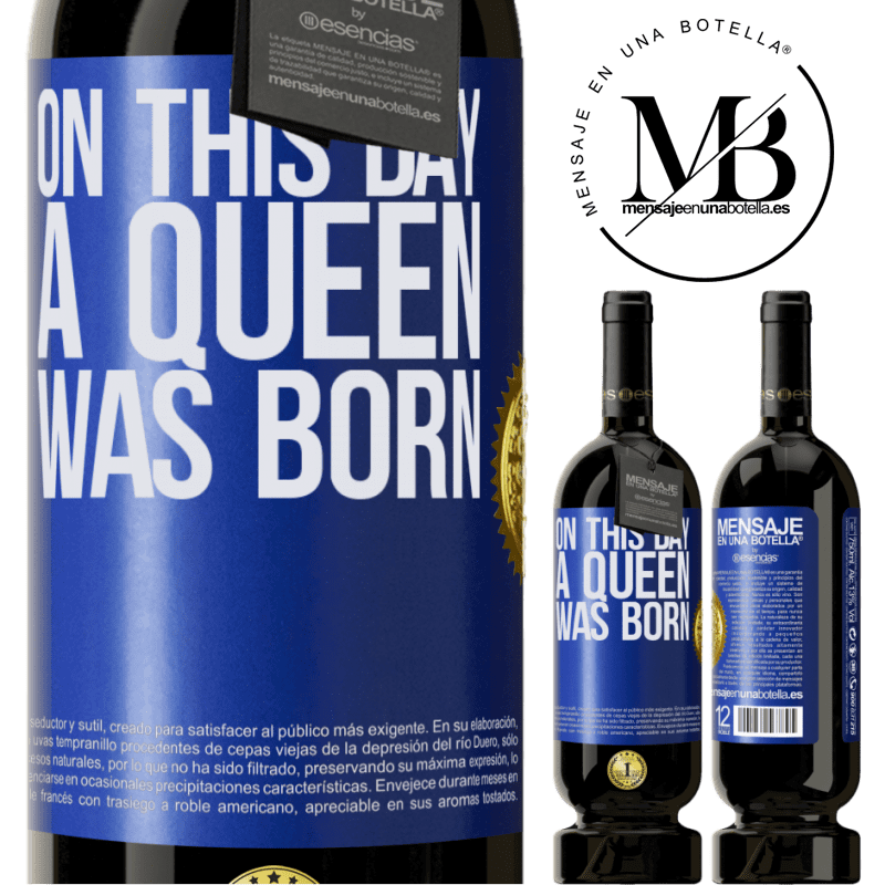 39,95 € Envoi gratuit | Vin rouge Édition Premium MBS® Reserva Ce jour-là, une reine est née Étiquette Bleue. Étiquette personnalisable Reserva 12 Mois Récolte 2015 Tempranillo