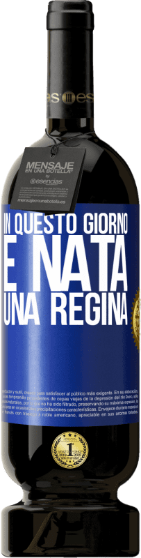 49,95 € | Vino rosso Edizione Premium MBS® Riserva In questo giorno è nata una regina Etichetta Blu. Etichetta personalizzabile Riserva 12 Mesi Raccogliere 2015 Tempranillo