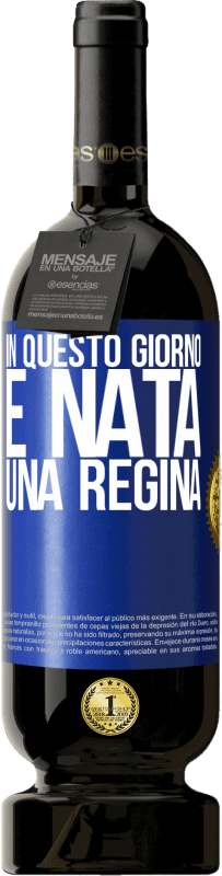 49,95 € Spedizione Gratuita | Vino rosso Edizione Premium MBS® Riserva In questo giorno è nata una regina Etichetta Blu. Etichetta personalizzabile Riserva 12 Mesi Raccogliere 2016 Tempranillo
