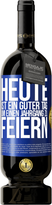 49,95 € | Rotwein Premium Ausgabe MBS® Reserve Heute ist ein guter Tag, um einen Jahrgang zu feiern Blaue Markierung. Anpassbares Etikett Reserve 12 Monate Ernte 2015 Tempranillo