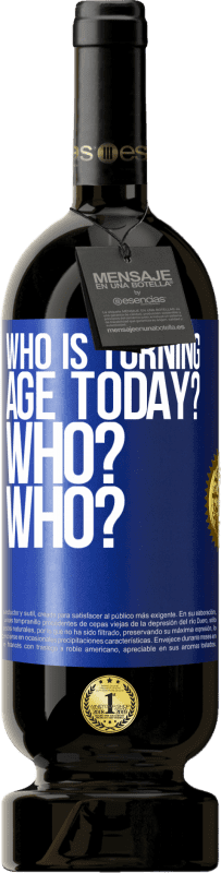 «Who is turning age today? Who? Who?» Premium Edition MBS® Reserve