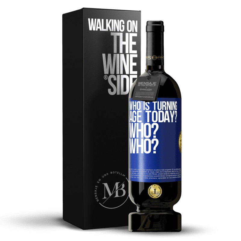 49,95 € Free Shipping | Red Wine Premium Edition MBS® Reserve Who is turning age today? Who? Who? Blue Label. Customizable label Reserve 12 Months Harvest 2014 Tempranillo
