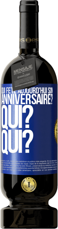 49,95 € Envoi gratuit | Vin rouge Édition Premium MBS® Réserve Qui fête aujourd'hui son anniversaire? Qui? Qui? Étiquette Bleue. Étiquette personnalisable Réserve 12 Mois Récolte 2016 Tempranillo