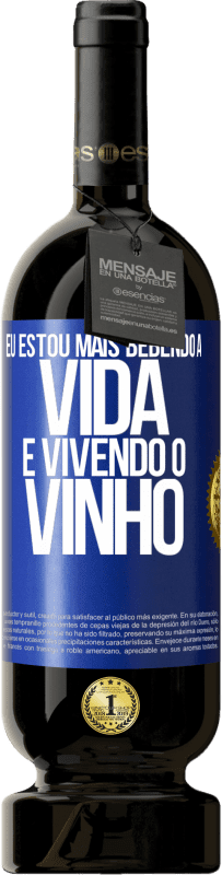 «Eu estou mais bebendo a vida e vivendo o vinho» Edição Premium MBS® Reserva