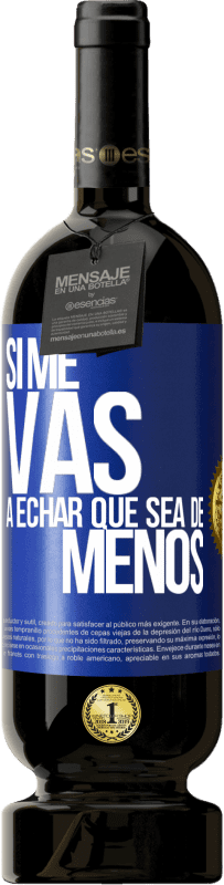 49,95 € Free Shipping | Red Wine Premium Edition MBS® Reserve If you're going to miss me, let it be Blue Label. Customizable label Reserve 12 Months Harvest 2015 Tempranillo