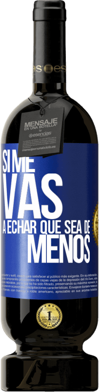 49,95 € Envío gratis | Vino Tinto Edición Premium MBS® Reserva Si me vas a echar, que sea de menos Etiqueta Azul. Etiqueta personalizable Reserva 12 Meses Cosecha 2016 Tempranillo