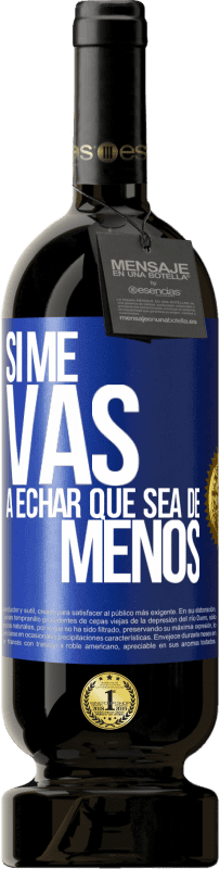 49,95 € Spedizione Gratuita | Vino rosso Edizione Premium MBS® Riserva Se ti mancherò, lascia che sia Etichetta Blu. Etichetta personalizzabile Riserva 12 Mesi Raccogliere 2016 Tempranillo