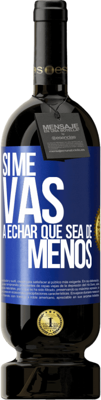 Envio grátis | Vinho tinto Edição Premium MBS® Reserva Se você vai sentir minha falta, deixe estar Etiqueta Azul. Etiqueta personalizável Reserva 12 Meses Colheita 2014 Tempranillo