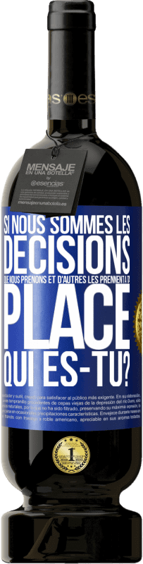 Envoi gratuit | Vin rouge Édition Premium MBS® Réserve Si nous sommes les décisions que nous prenons et d'autres les prennent à ta place, qui es-tu? Étiquette Bleue. Étiquette personnalisable Réserve 12 Mois Récolte 2014 Tempranillo