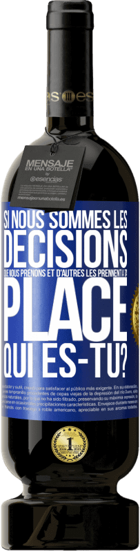 49,95 € Envoi gratuit | Vin rouge Édition Premium MBS® Réserve Si nous sommes les décisions que nous prenons et d'autres les prennent à ta place, qui es-tu? Étiquette Bleue. Étiquette personnalisable Réserve 12 Mois Récolte 2016 Tempranillo
