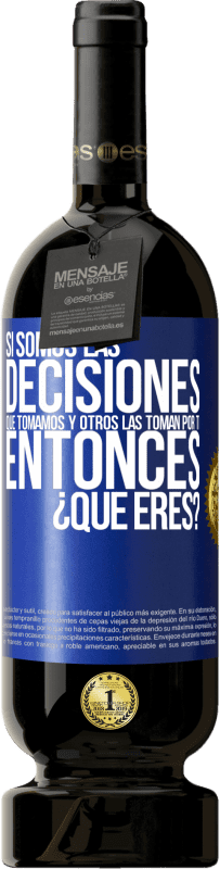 Envío gratis | Vino Tinto Edición Premium MBS® Reserva Si somos las decisiones que tomamos y otros las toman por ti, entoces ¿qué eres? Etiqueta Azul. Etiqueta personalizable Reserva 12 Meses Cosecha 2014 Tempranillo