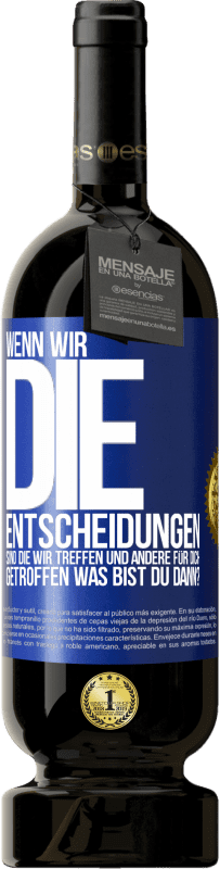 Kostenloser Versand | Rotwein Premium Ausgabe MBS® Reserve Wenn wir die Entscheidungen sind, die wir treffen, und andere für dich getroffen, was bist du dann? Blaue Markierung. Anpassbares Etikett Reserve 12 Monate Ernte 2014 Tempranillo