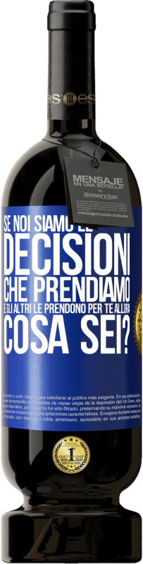 Spedizione Gratuita | Vino rosso Edizione Premium MBS® Riserva Se noi siamo le decisioni che prendiamo e gli altri le prendono per te, allora cosa sei? Etichetta Blu. Etichetta personalizzabile Riserva 12 Mesi Raccogliere 2014 Tempranillo