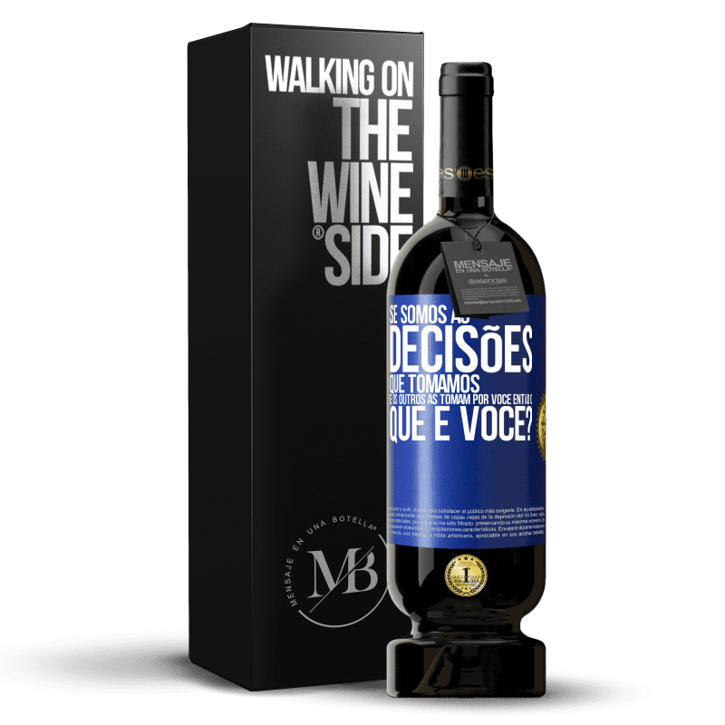 49,95 € Envio grátis | Vinho tinto Edição Premium MBS® Reserva Se somos as decisões que tomamos e os outros as tomam por você, então o que é você? Etiqueta Azul. Etiqueta personalizável Reserva 12 Meses Colheita 2015 Tempranillo