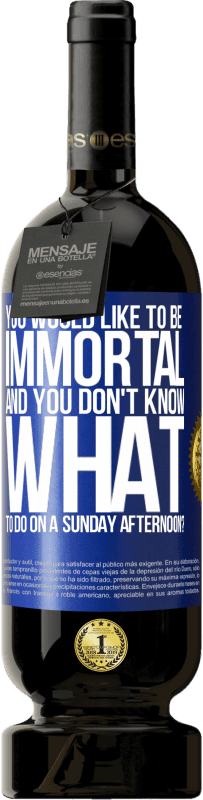 49,95 € | Красное вино Premium Edition MBS® Бронировать Вы хотите быть бессмертным и не знаете, чем заняться в воскресенье днем? Синяя метка. Настраиваемая этикетка Бронировать 12 Месяцы Урожай 2016 Tempranillo