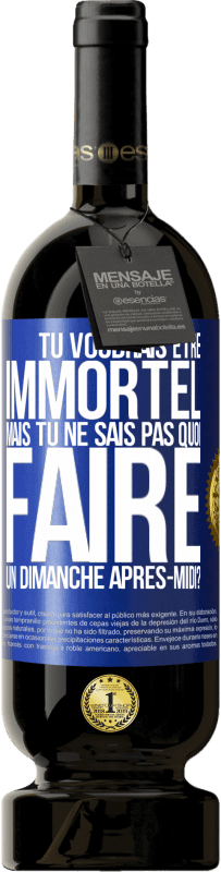 49,95 € Envoi gratuit | Vin rouge Édition Premium MBS® Réserve Tu voudrais être immortel, mais tu ne sais pas quoi faire un dimanche après-midi Étiquette Bleue. Étiquette personnalisable Réserve 12 Mois Récolte 2016 Tempranillo