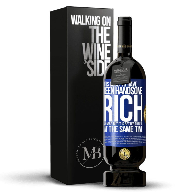 49,95 € Free Shipping | Red Wine Premium Edition MBS® Reserve It is good to have been handsome, rich and wise, but it is better to be all at the same time Blue Label. Customizable label Reserve 12 Months Harvest 2014 Tempranillo