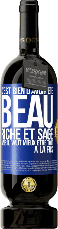 Envoi gratuit | Vin rouge Édition Premium MBS® Réserve C'est bien d'avoir été beau, riche et sage, mais il vaut mieux être tout à la fois Étiquette Bleue. Étiquette personnalisable Réserve 12 Mois Récolte 2014 Tempranillo