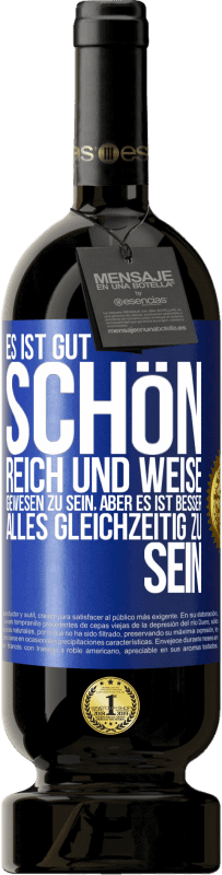 «Es ist gut, schön, reich und weise gewesen zu sein, aber es ist besser, alles gleichzeitig zu sein» Premium Ausgabe MBS® Reserve