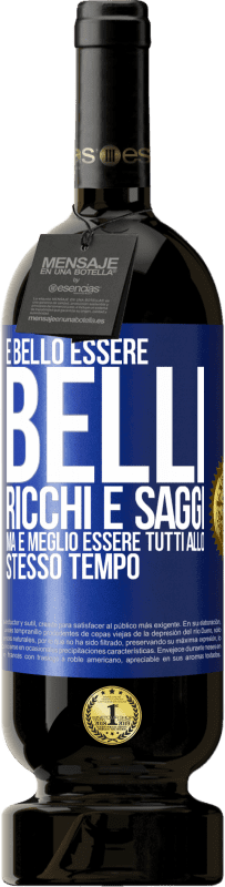 Spedizione Gratuita | Vino rosso Edizione Premium MBS® Riserva È bello essere belli, ricchi e saggi, ma è meglio essere tutti allo stesso tempo Etichetta Blu. Etichetta personalizzabile Riserva 12 Mesi Raccogliere 2014 Tempranillo