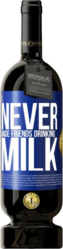 49,95 € | 红酒 高级版 MBS® 预订 我从没结交喝牛奶的朋友 蓝色标签. 可自定义的标签 预订 12 个月 收成 2014 Tempranillo