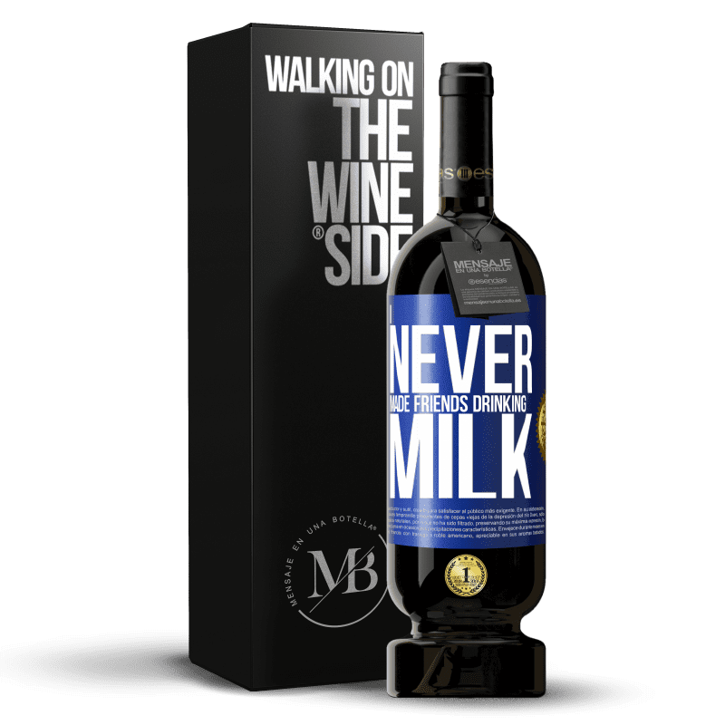 49,95 € Free Shipping | Red Wine Premium Edition MBS® Reserve I never made friends drinking milk Blue Label. Customizable label Reserve 12 Months Harvest 2014 Tempranillo