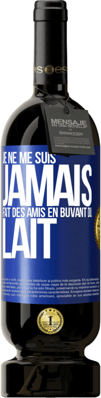 49,95 € | Vin rouge Édition Premium MBS® Réserve Je ne me suis jamais fait des amis en buvant du lait Étiquette Bleue. Étiquette personnalisable Réserve 12 Mois Récolte 2015 Tempranillo