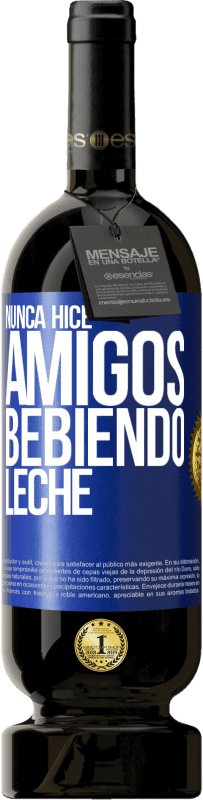 49,95 € | Vino Tinto Edición Premium MBS® Reserva Nunca hice amigos bebiendo leche Etiqueta Azul. Etiqueta personalizable Reserva 12 Meses Cosecha 2016 Tempranillo