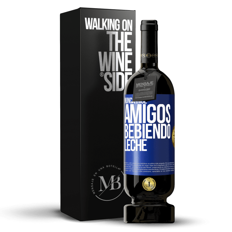 49,95 € Envío gratis | Vino Tinto Edición Premium MBS® Reserva Nunca hice amigos bebiendo leche Etiqueta Azul. Etiqueta personalizable Reserva 12 Meses Cosecha 2014 Tempranillo