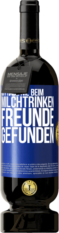 49,95 € Kostenloser Versand | Rotwein Premium Ausgabe MBS® Reserve Ich habe nie beim Milchtrinken Freunde gefunden Blaue Markierung. Anpassbares Etikett Reserve 12 Monate Ernte 2016 Tempranillo