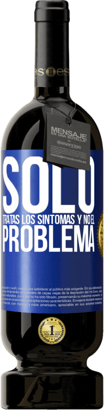 «Sólo tratas los síntomas y no el problema» Edición Premium MBS® Reserva