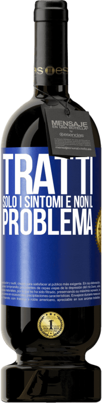 «Tratti solo i sintomi e non il problema» Edizione Premium MBS® Riserva