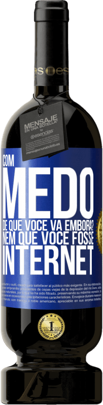 49,95 € Envio grátis | Vinho tinto Edição Premium MBS® Reserva Com medo de que você vá embora? Nem que você fosse internet Etiqueta Azul. Etiqueta personalizável Reserva 12 Meses Colheita 2016 Tempranillo