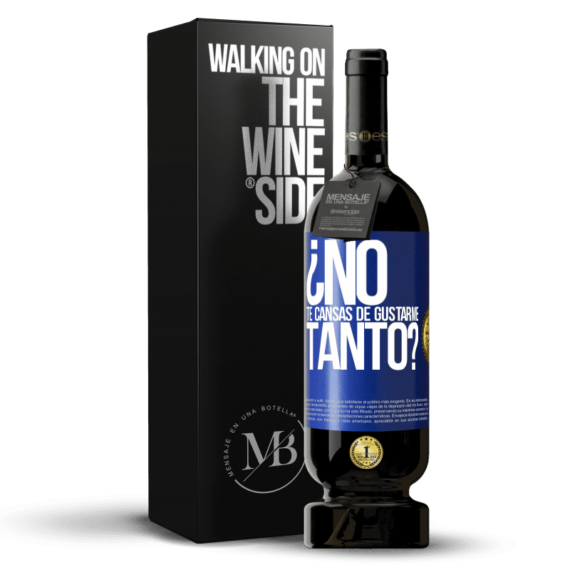 49,95 € Envío gratis | Vino Tinto Edición Premium MBS® Reserva ¿No te cansas de gustarme tanto? Etiqueta Azul. Etiqueta personalizable Reserva 12 Meses Cosecha 2014 Tempranillo