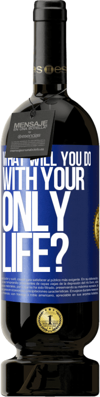 Free Shipping | Red Wine Premium Edition MBS® Reserve What will you do with your only life? Blue Label. Customizable label Reserve 12 Months Harvest 2014 Tempranillo