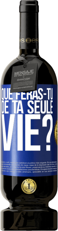 Envoi gratuit | Vin rouge Édition Premium MBS® Réserve Que feras-tu de ta seule vie? Étiquette Bleue. Étiquette personnalisable Réserve 12 Mois Récolte 2014 Tempranillo