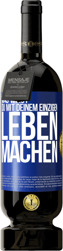 Kostenloser Versand | Rotwein Premium Ausgabe MBS® Reserve Was wirst du mit deinem einzigen Leben machen? Blaue Markierung. Anpassbares Etikett Reserve 12 Monate Ernte 2014 Tempranillo