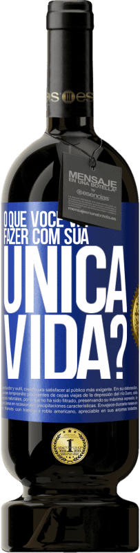 Envio grátis | Vinho tinto Edição Premium MBS® Reserva O que você vai fazer com sua única vida? Etiqueta Azul. Etiqueta personalizável Reserva 12 Meses Colheita 2014 Tempranillo