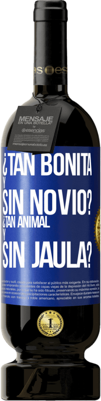 «¿Tan bonita y sin novio? ¿Tan animal y sin jaula?» Edición Premium MBS® Reserva