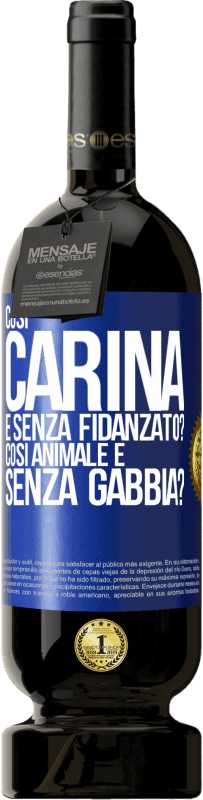 «Così carina e senza fidanzato? Così animale e senza gabbia?» Edizione Premium MBS® Riserva