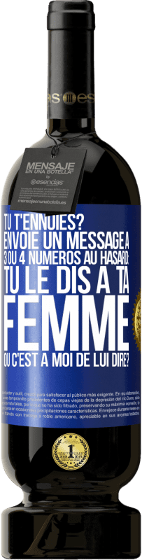 «Tu t'ennuies? Envoie un message à 3 ou 4 numéros au hasard: tu le dis à ta femme ou c'est à moi de lui dire?» Édition Premium MBS® Réserve