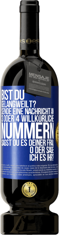 «Bist du gelangweilt? Sende eine Nachricht an 3 oder 4 willkürliche Nummern: Sagst du es deiner Frau oder sage ich es ihr?» Premium Ausgabe MBS® Reserve