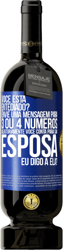 49,95 € Envio grátis | Vinho tinto Edição Premium MBS® Reserva Você está entediado Envie uma mensagem para 3 ou 4 números aleatoriamente: Você conta para sua esposa ou eu digo a ela? Etiqueta Azul. Etiqueta personalizável Reserva 12 Meses Colheita 2014 Tempranillo