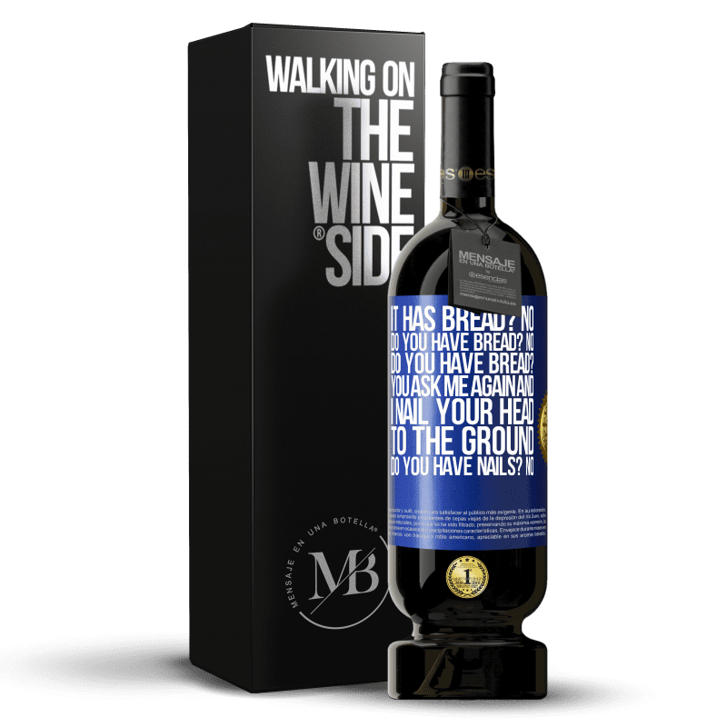 49,95 € Free Shipping | Red Wine Premium Edition MBS® Reserve It has Bread? No. Do you have bread? No. Do you have bread? You ask me again and I nail your head to the ground. Do you have Blue Label. Customizable label Reserve 12 Months Harvest 2014 Tempranillo